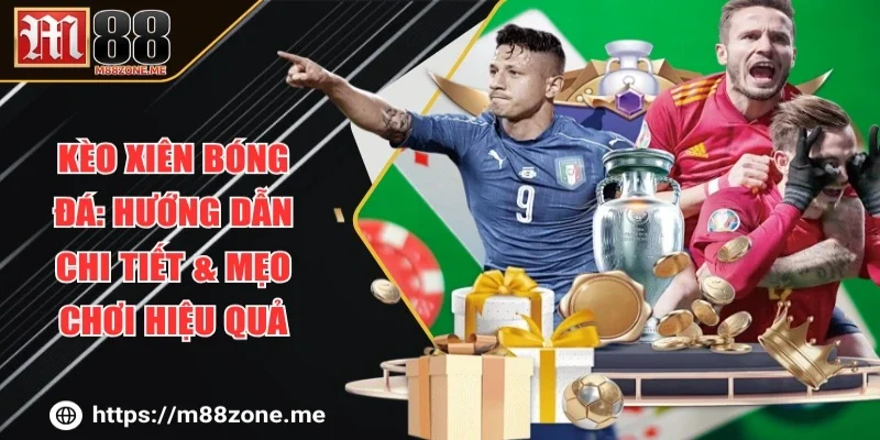 Kèo Xiên Bóng Đá: Hướng Dẫn Chi Tiết & Mẹo Chơi Hiệu Quả