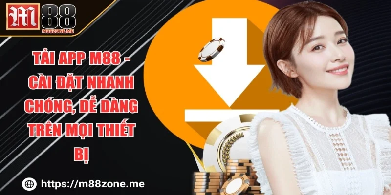 Tải App M88 - Cài Đặt Nhanh Chóng, Dễ Dàng Trên Mọi Thiết Bị